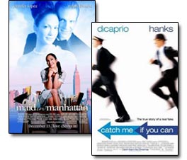 Maid in Manhattan; Catch Me If You Can