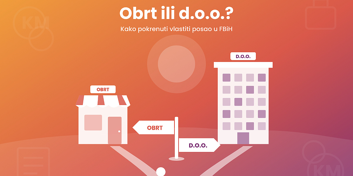Pokretanje biznisa u Federaciji BiH: Razlike, troškovi i procedura registracije obrta i d.o.o.